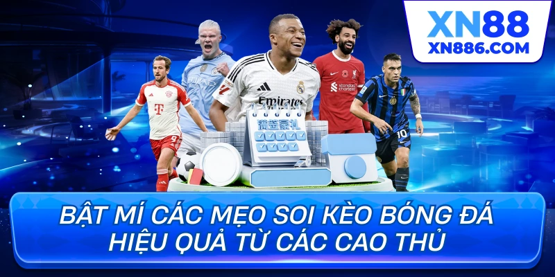 Bật mí các mẹo soi kèo bóng đá hiệu quả từ các cao thủ