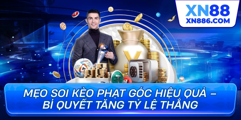 Mẹo soi kèo phạt góc hiểu quả bí quyết tăng tỷ lệ thắng