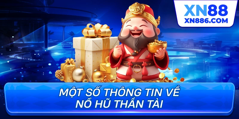 Một số thông tin về nổ hũ Thần Tài